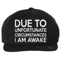 Due To Unfortunate Circumstances I Am Awake Wool Snapback Cap