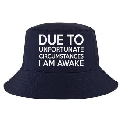 Due To Unfortunate Circumstances I Am Awake Cool Comfort Performance Bucket Hat