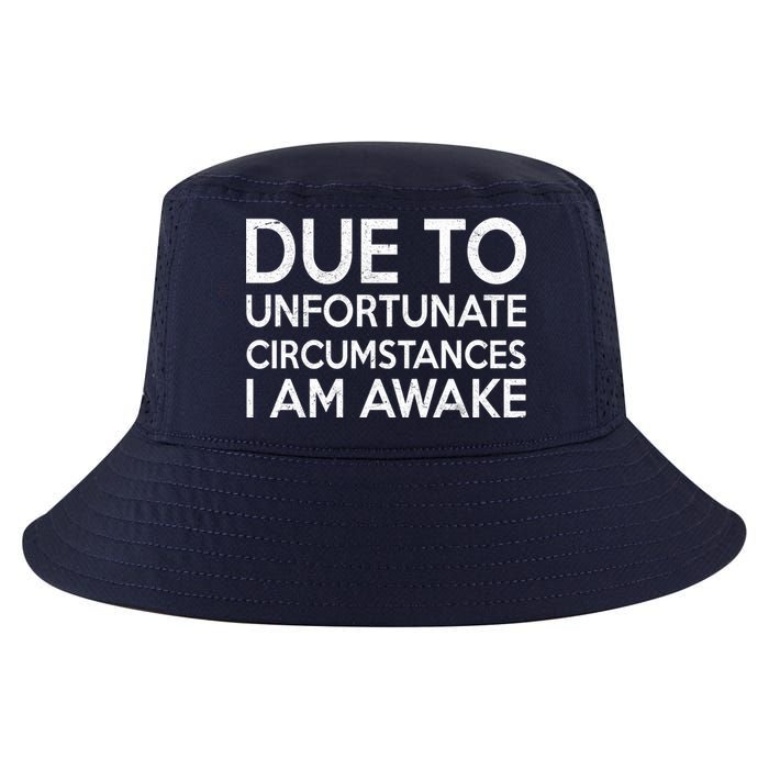Due To Unfortunate Circumstances I Am Awake Cool Comfort Performance Bucket Hat
