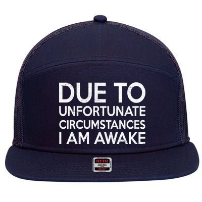 Due To Unfortunate Circumstances I Am Awake 7 Panel Mesh Trucker Snapback Hat