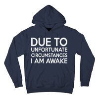 Due To Unfortunate Circumstances I Am Awake Hoodie