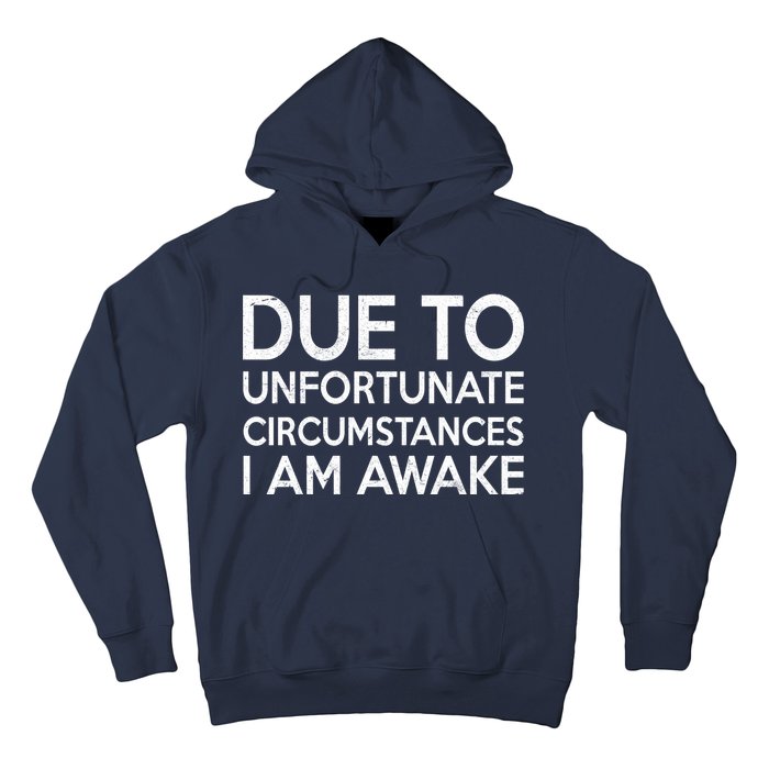 Due To Unfortunate Circumstances I Am Awake Hoodie