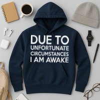 Due To Unfortunate Circumstances I Am Awake Hoodie