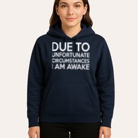 Due To Unfortunate Circumstances I Am Awake Hoodie