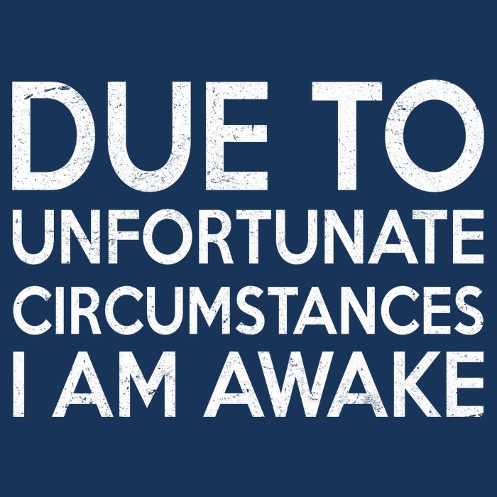 Due To Unfortunate Circumstances I Am Awake Hoodie