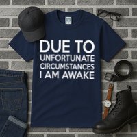 Due To Unfortunate Circumstances I Am Awake Tall T-Shirt