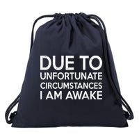 Due To Unfortunate Circumstances I Am Awake Drawstring Bag