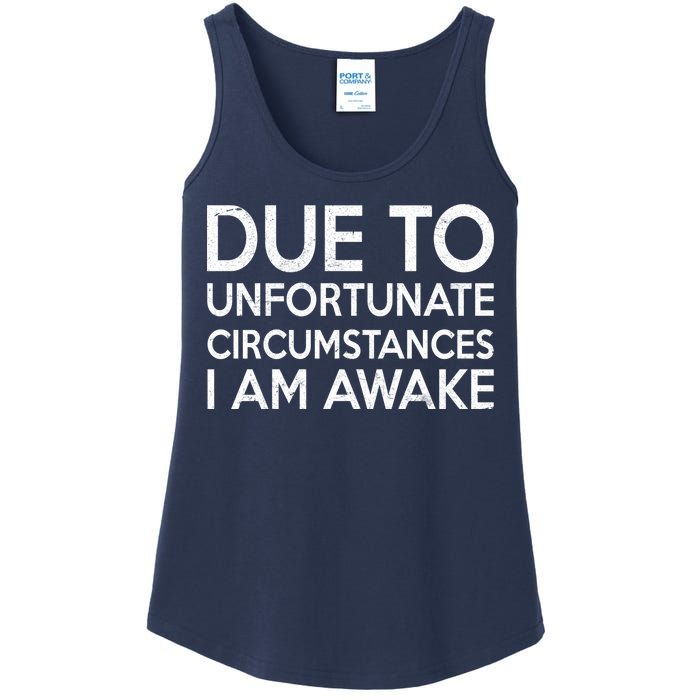 Due To Unfortunate Circumstances I Am Awake Ladies Essential Tank