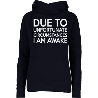 Due To Unfortunate Circumstances I Am Awake Womens Funnel Neck Pullover Hood