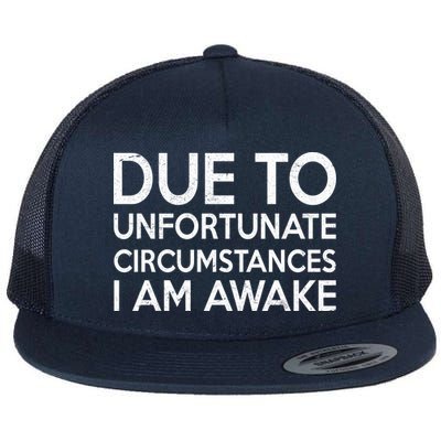 Due To Unfortunate Circumstances I Am Awake Flatbill Hat