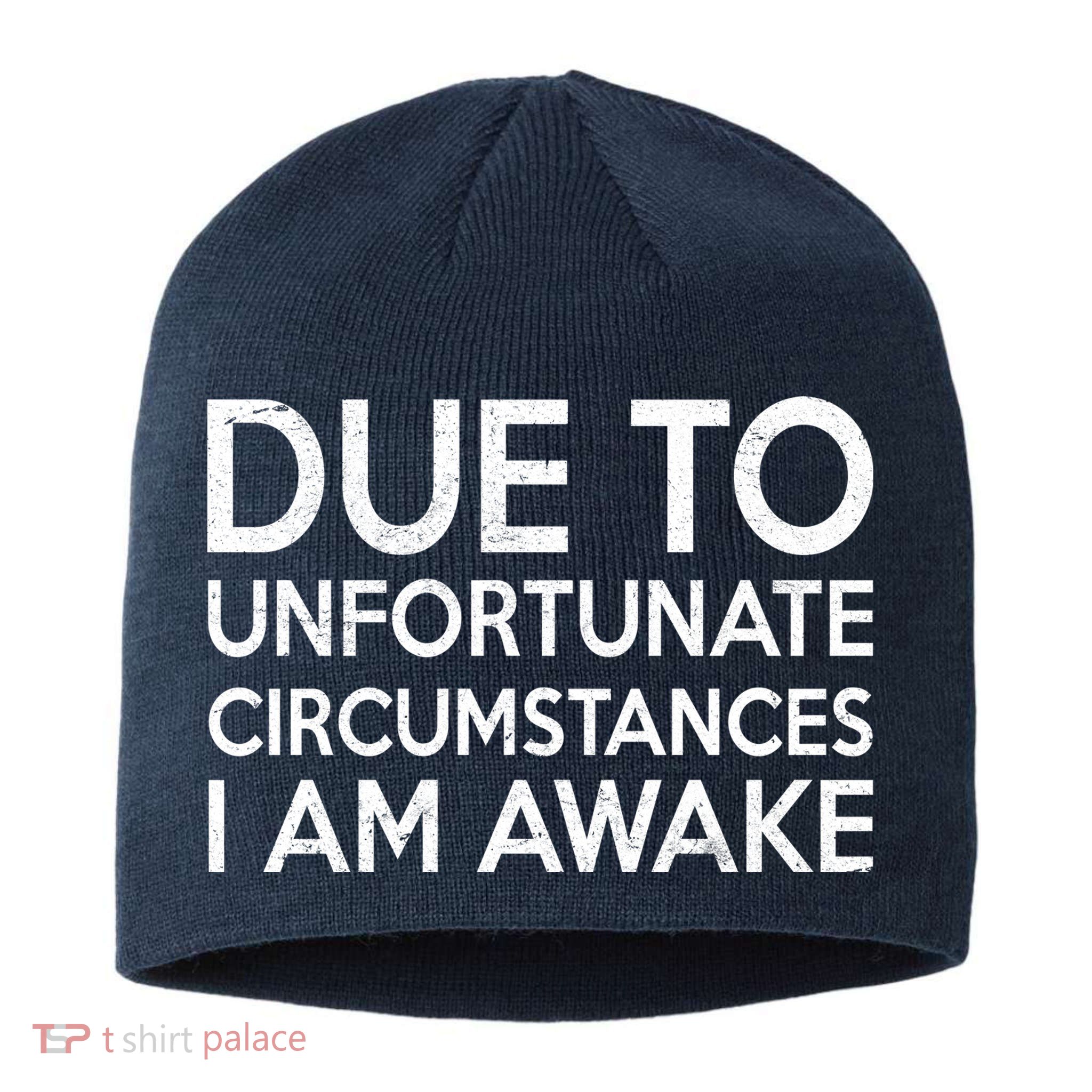 Due To Unfortunate Circumstances I Am Awake Sustainable Beanie