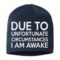 Due To Unfortunate Circumstances I Am Awake Sustainable Beanie