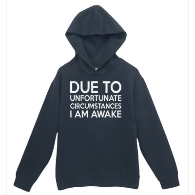 Due To Unfortunate Circumstances I Am Awake Urban Pullover Hoodie