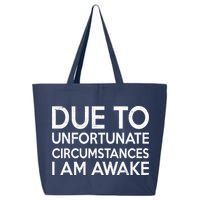 Due To Unfortunate Circumstances I Am Awake 25L Jumbo Tote
