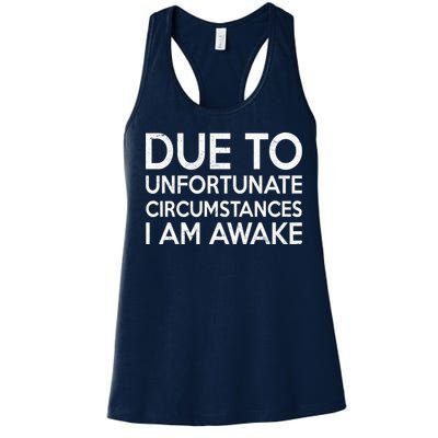 Due To Unfortunate Circumstances I Am Awake Women's Racerback Tank