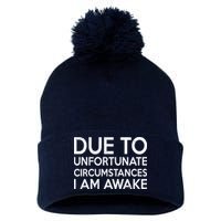 Due To Unfortunate Circumstances I Am Awake Pom Pom 12in Knit Beanie