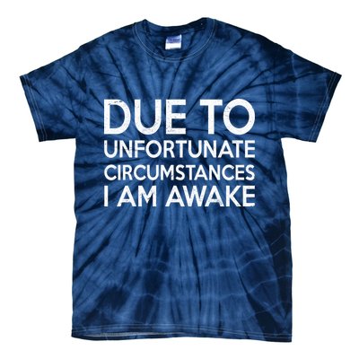 Due To Unfortunate Circumstances I Am Awake Tie-Dye T-Shirt