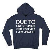 Due To Unfortunate Circumstances I Am Awake Tall Hoodie