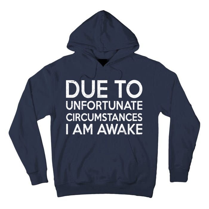 Due To Unfortunate Circumstances I Am Awake Tall Hoodie