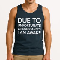Due To Unfortunate Circumstances I Am Awake Tank Top