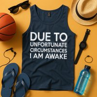 Due To Unfortunate Circumstances I Am Awake Tank Top