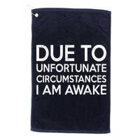 Due To Unfortunate Circumstances I Am Awake Golf Towel