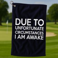 Due To Unfortunate Circumstances I Am Awake Golf Towel
