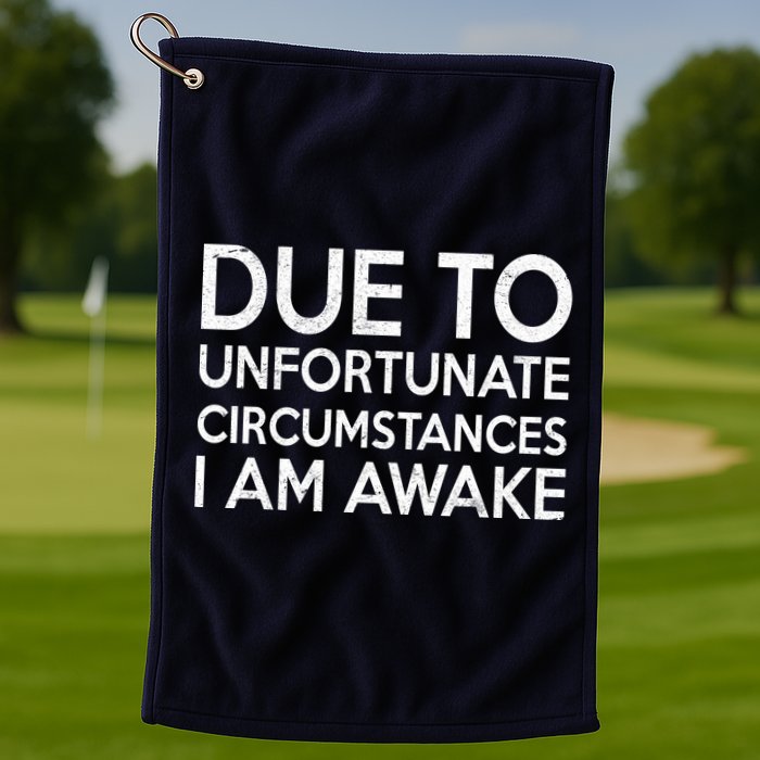 Due To Unfortunate Circumstances I Am Awake Golf Towel