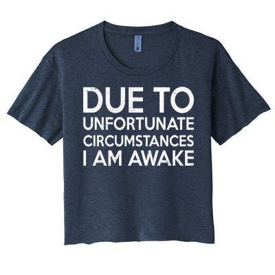 Due To Unfortunate Circumstances I Am Awake Women's Crop Top Tee