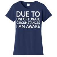 Due To Unfortunate Circumstances I Am Awake Women's T-Shirt