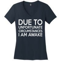 Due To Unfortunate Circumstances I Am Awake Women's V-Neck T-Shirt