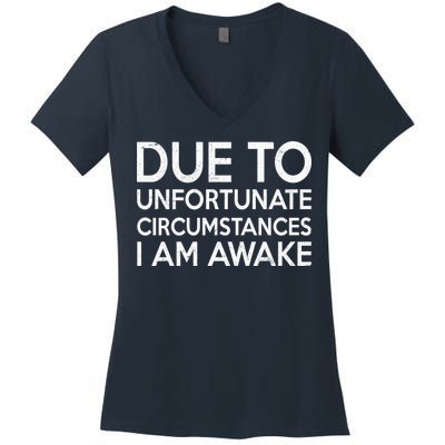 Due To Unfortunate Circumstances I Am Awake Women's V-Neck T-Shirt