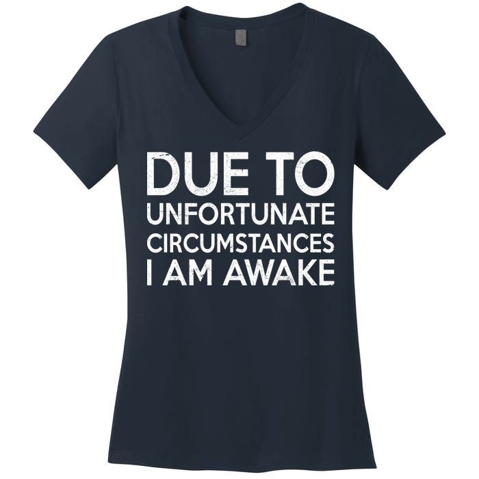 Due To Unfortunate Circumstances I Am Awake Women's V-Neck T-Shirt