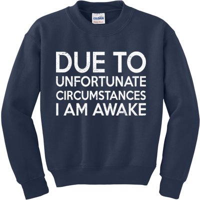 Due To Unfortunate Circumstances I Am Awake Kids Sweatshirt