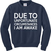 Due To Unfortunate Circumstances I Am Awake Kids Sweatshirt