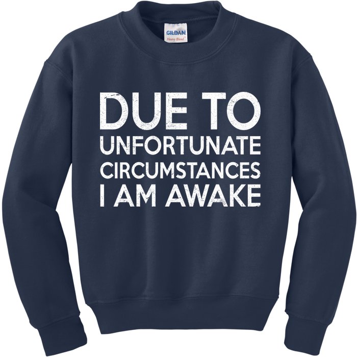 Due To Unfortunate Circumstances I Am Awake Kids Sweatshirt