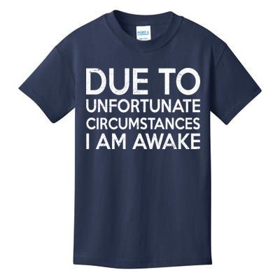 Due To Unfortunate Circumstances I Am Awake Kids T-Shirt