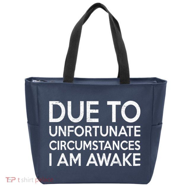 Due To Unfortunate Circumstances I Am Awake Zip Tote Bag