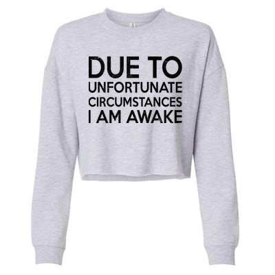 Due To Unfortunate Circumstances I Am Awake Cropped Pullover Crew