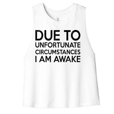 Due To Unfortunate Circumstances I Am Awake Women's Racerback Cropped Tank