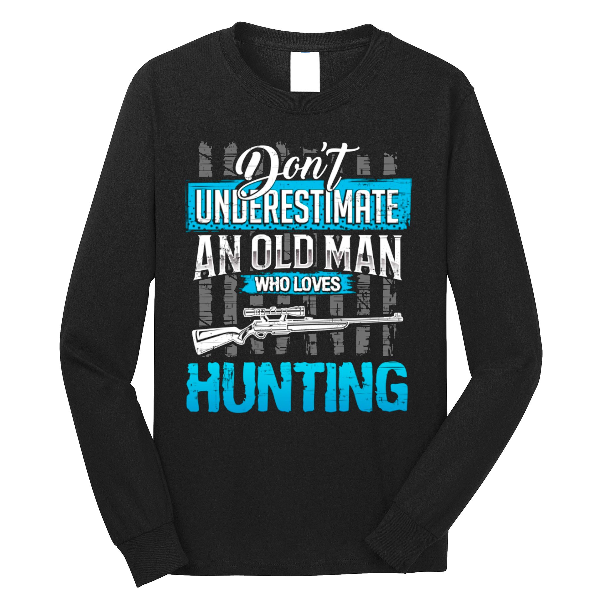 Don't Under Estimate An Old Man Who Loves Hunting Long Sleeve Shirt