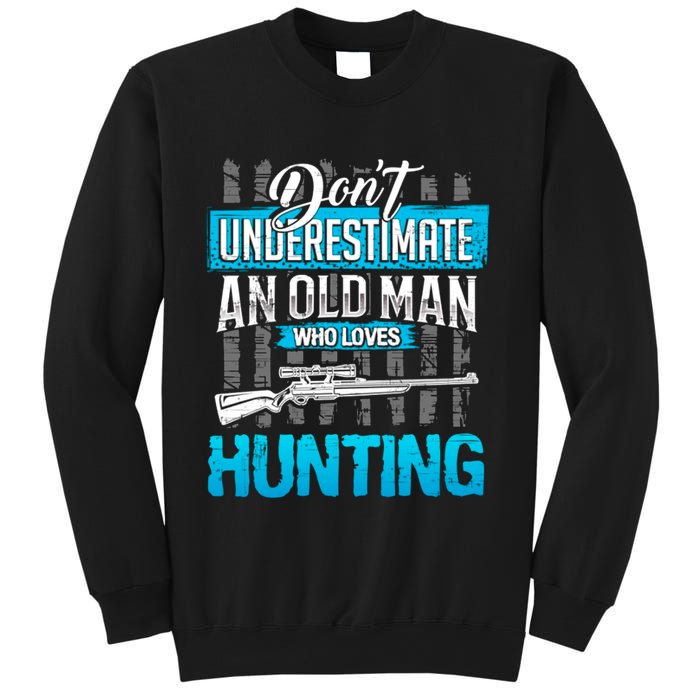 Don't Under Estimate An Old Man Who Loves Hunting Sweatshirt