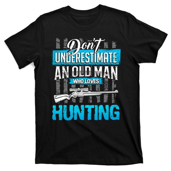 Don't Under Estimate An Old Man Who Loves Hunting T-Shirt