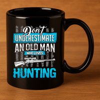 Don't Under Estimate An Old Man Who Loves Hunting 11oz C Handle Ceramic Mug