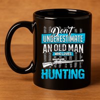 Don't Under Estimate An Old Man Who Loves Hunting 11oz C Handle Ceramic Mug