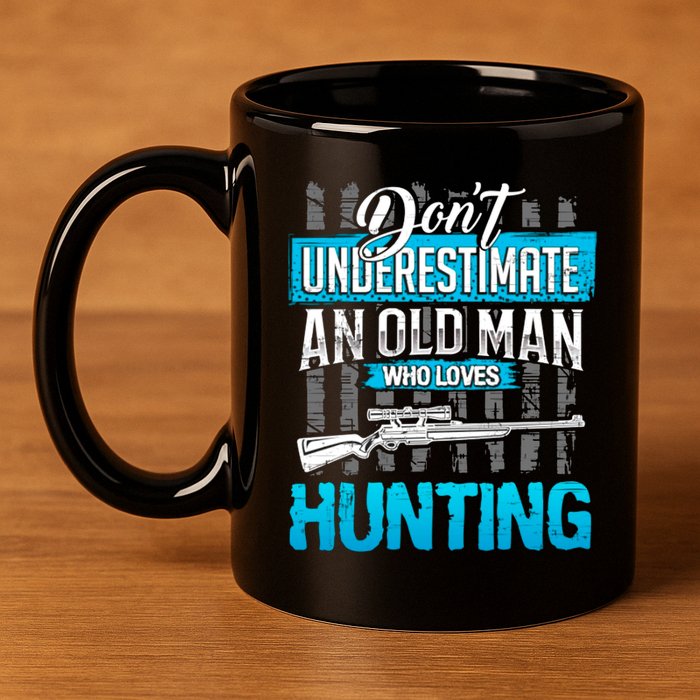 Don't Under Estimate An Old Man Who Loves Hunting 11oz C Handle Ceramic Mug