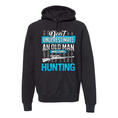 Don't Under Estimate An Old Man Who Loves Hunting Premium Hoodie