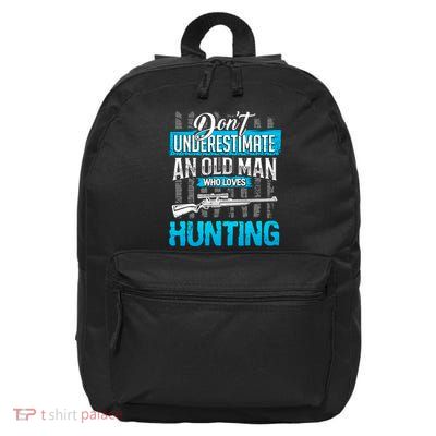 Don't Under Estimate An Old Man Who Loves Hunting 16 in Basic Backpack