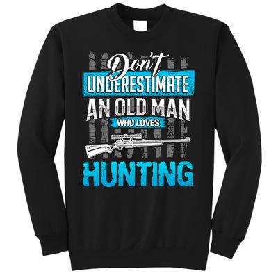 Don't Under Estimate An Old Man Who Loves Hunting Tall Sweatshirt