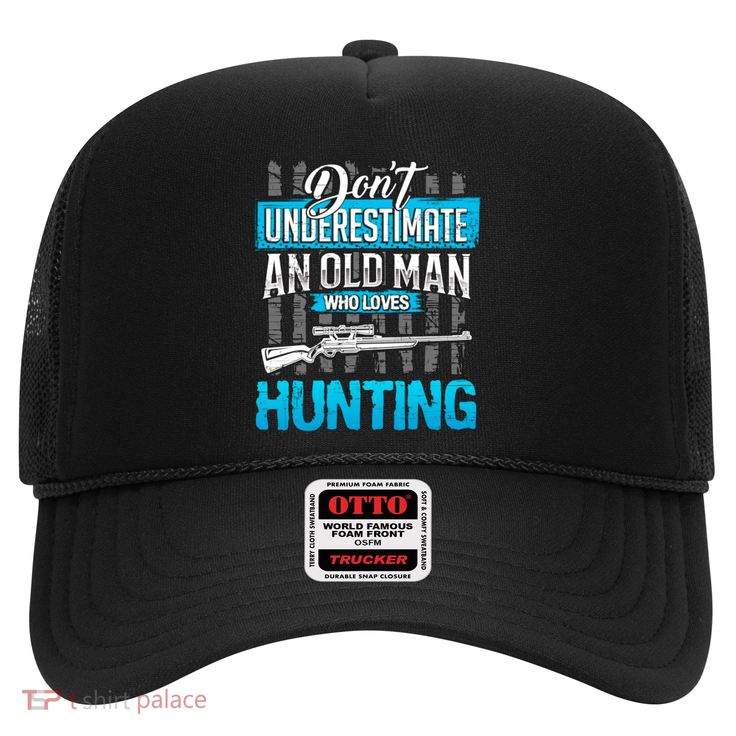 Don't Under Estimate An Old Man Who Loves Hunting Trucker Hat